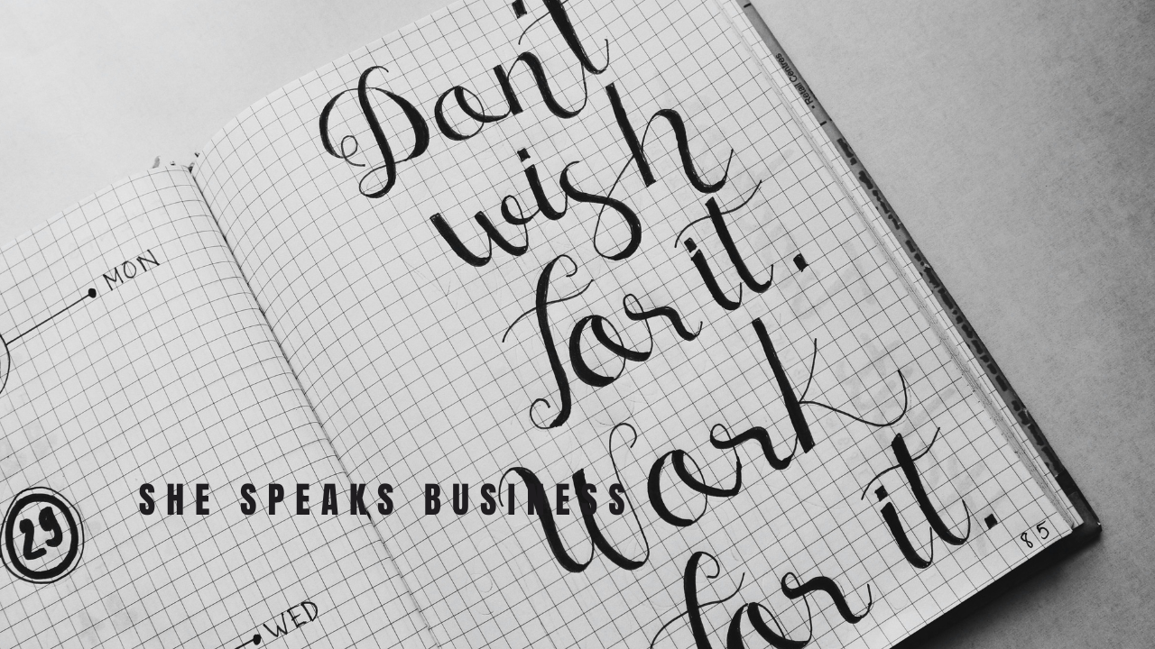 Dont-Wish-for-it-work-for-it-She-Speaks-Business