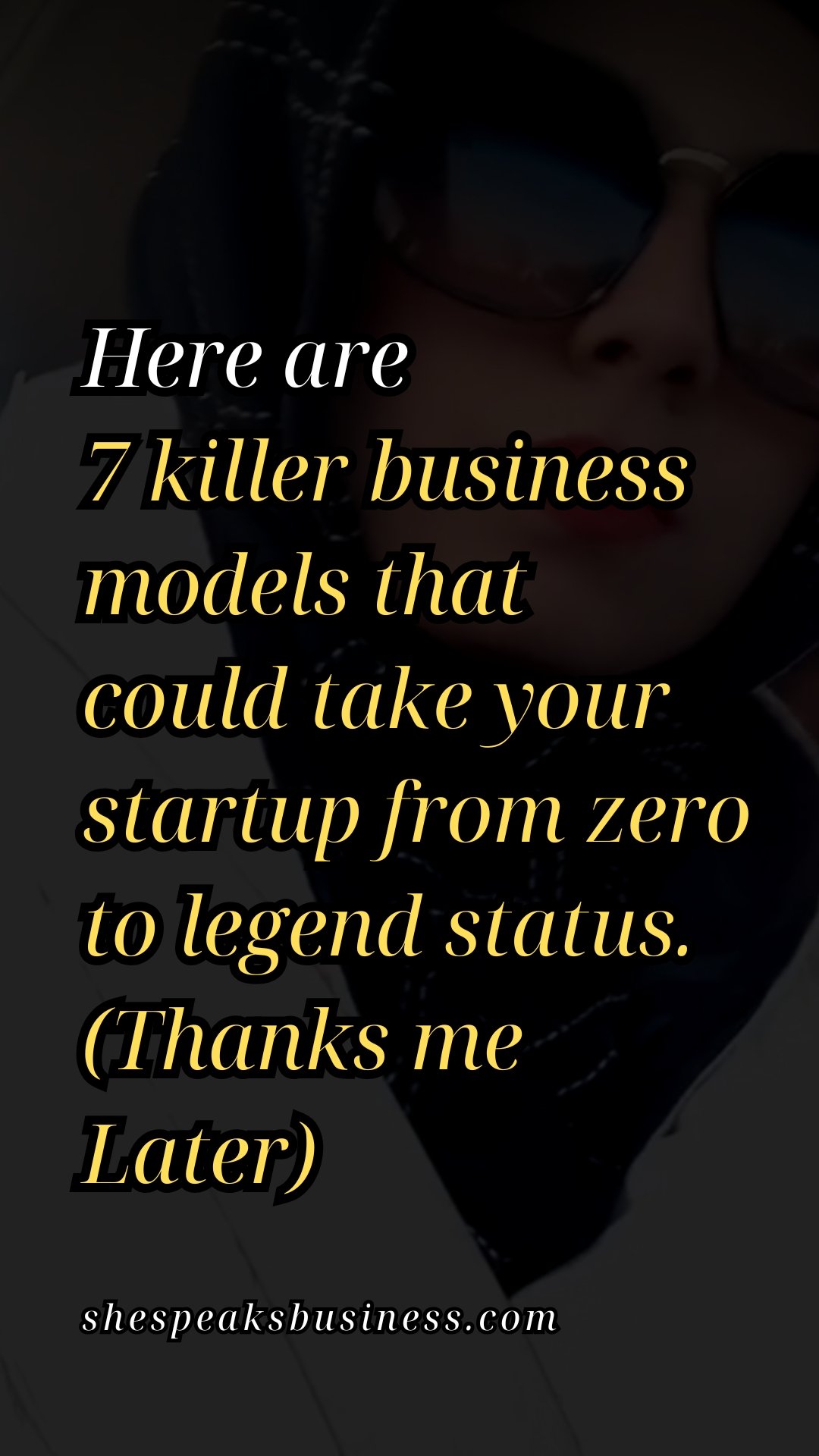 Here are 7 killer business models that could take your startup from zero to legend status. ( Thanks me Later )