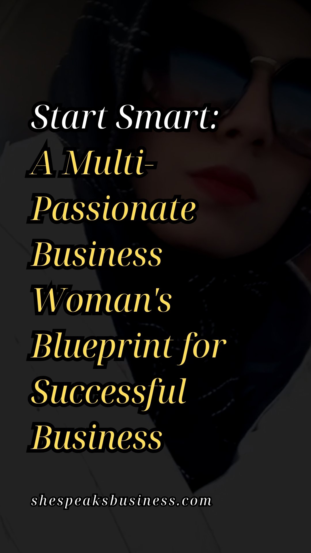 Start Smart A Multi-Passionate Business Woman's Blueprint for Successful Business