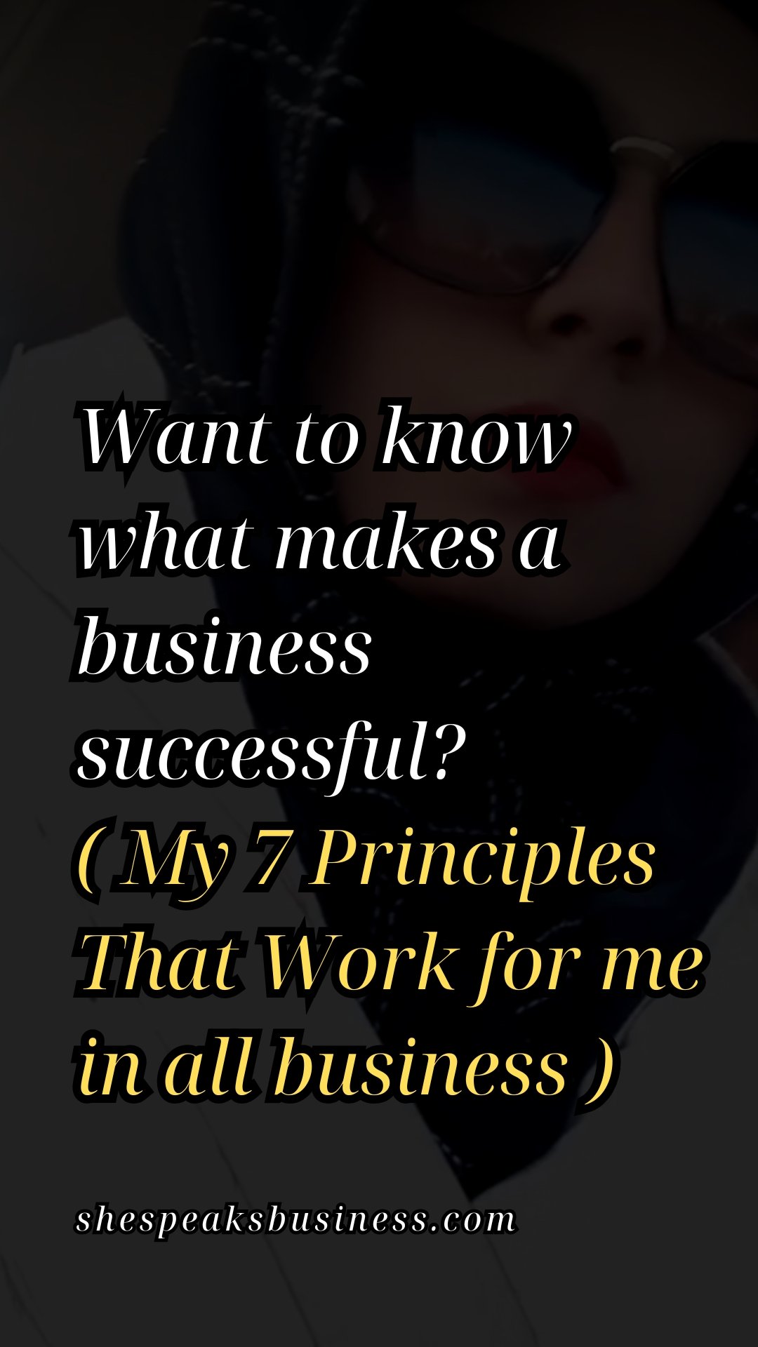 Want to know what makes a business successful ( My 7 Principles That Work for me in all business )