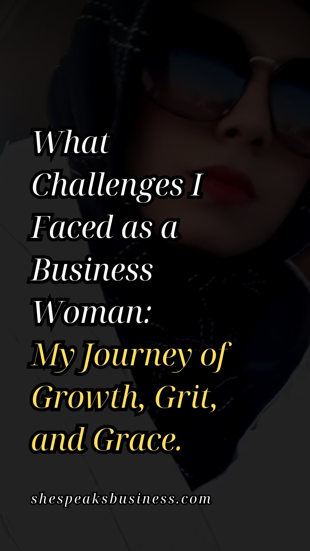 What Challenges I Faced as a Business Woman My Journey of Growth, Grit, and Grace.