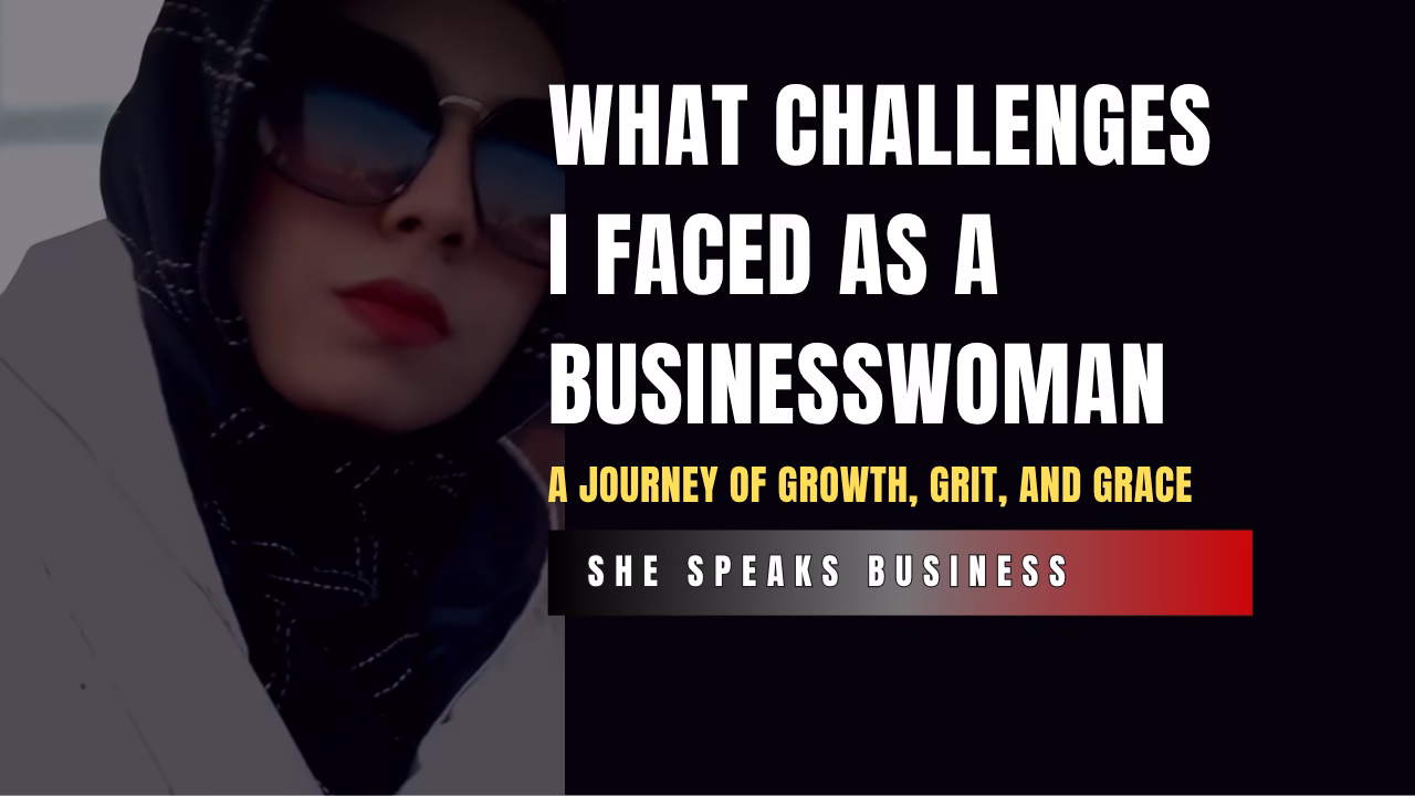 What Challenges I Faced as a Businesswoman A Journey of Growth, Grit, and Grace
