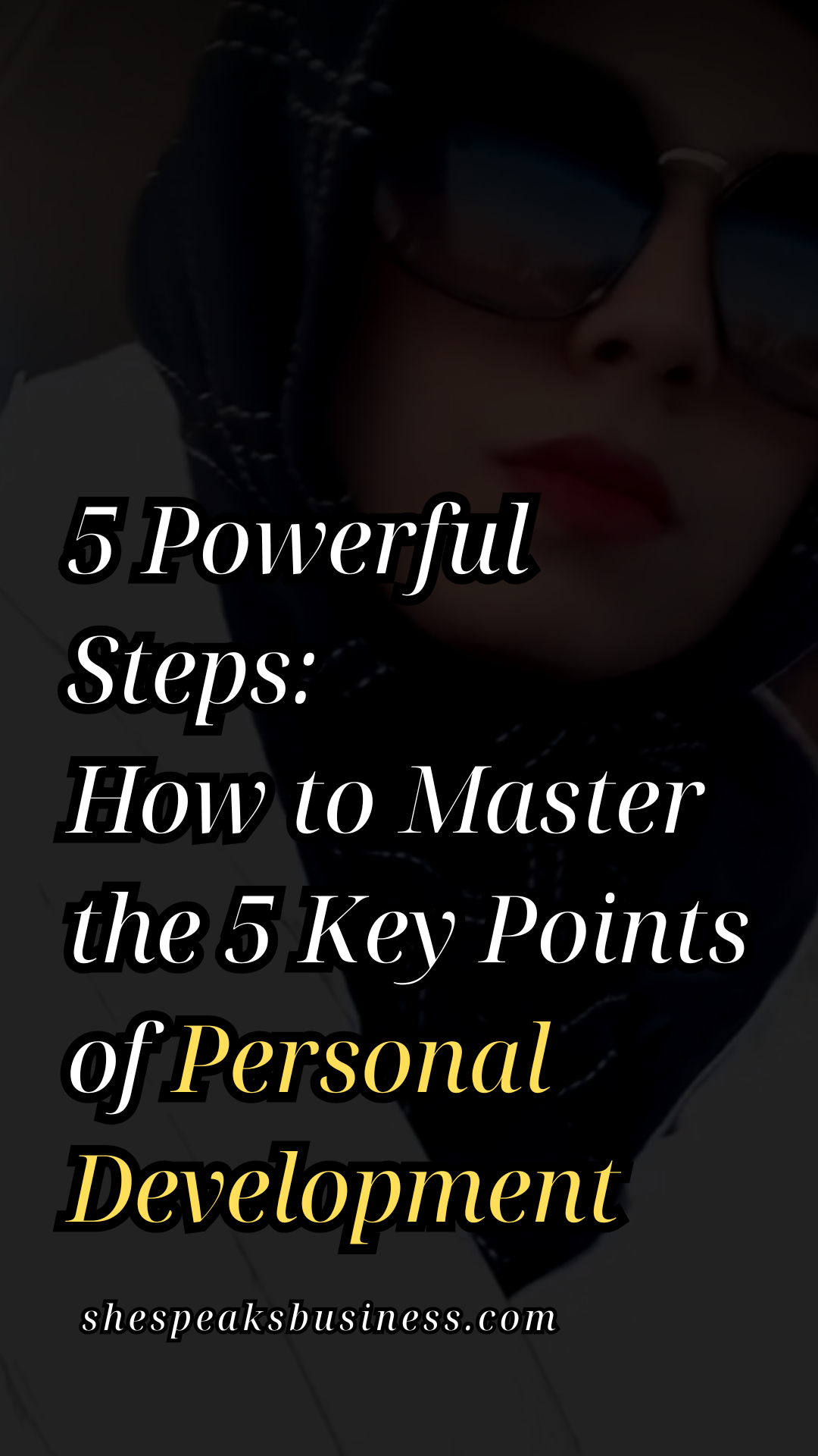 5 Powerful Steps on How to Master the 5 Key Points of Personal Development