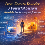 From Zero to Founder 7 Powerful Lessons from My Bootstrapped Journey